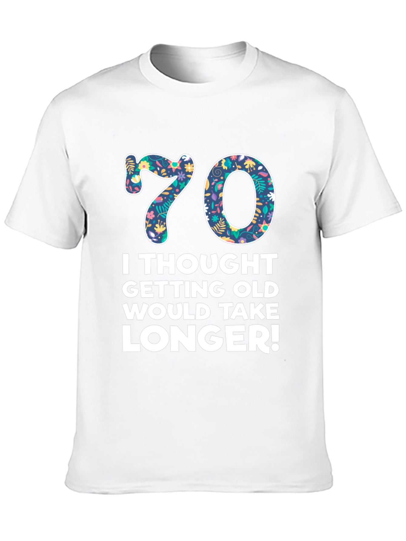 Funny 70th Birthday T-Shirt - Getting Old Takes Longer!