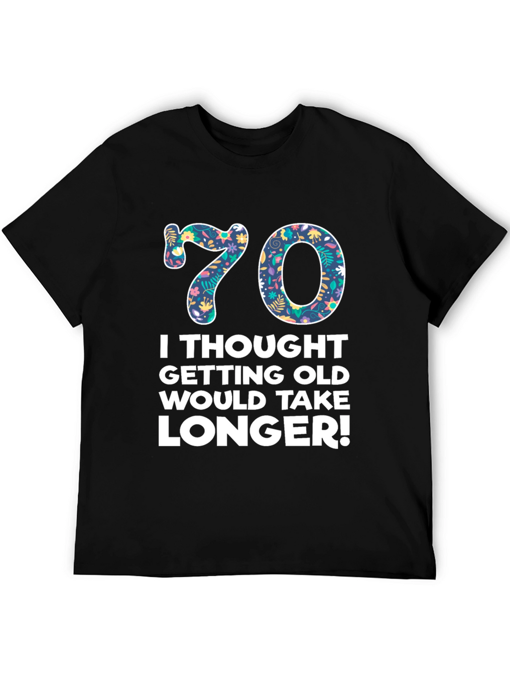 Funny 70th Birthday T-Shirt - Getting Old Takes Longer!