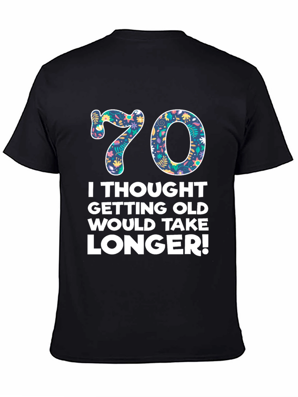 Funny 70th Birthday T-Shirt - Getting Old Takes Longer!