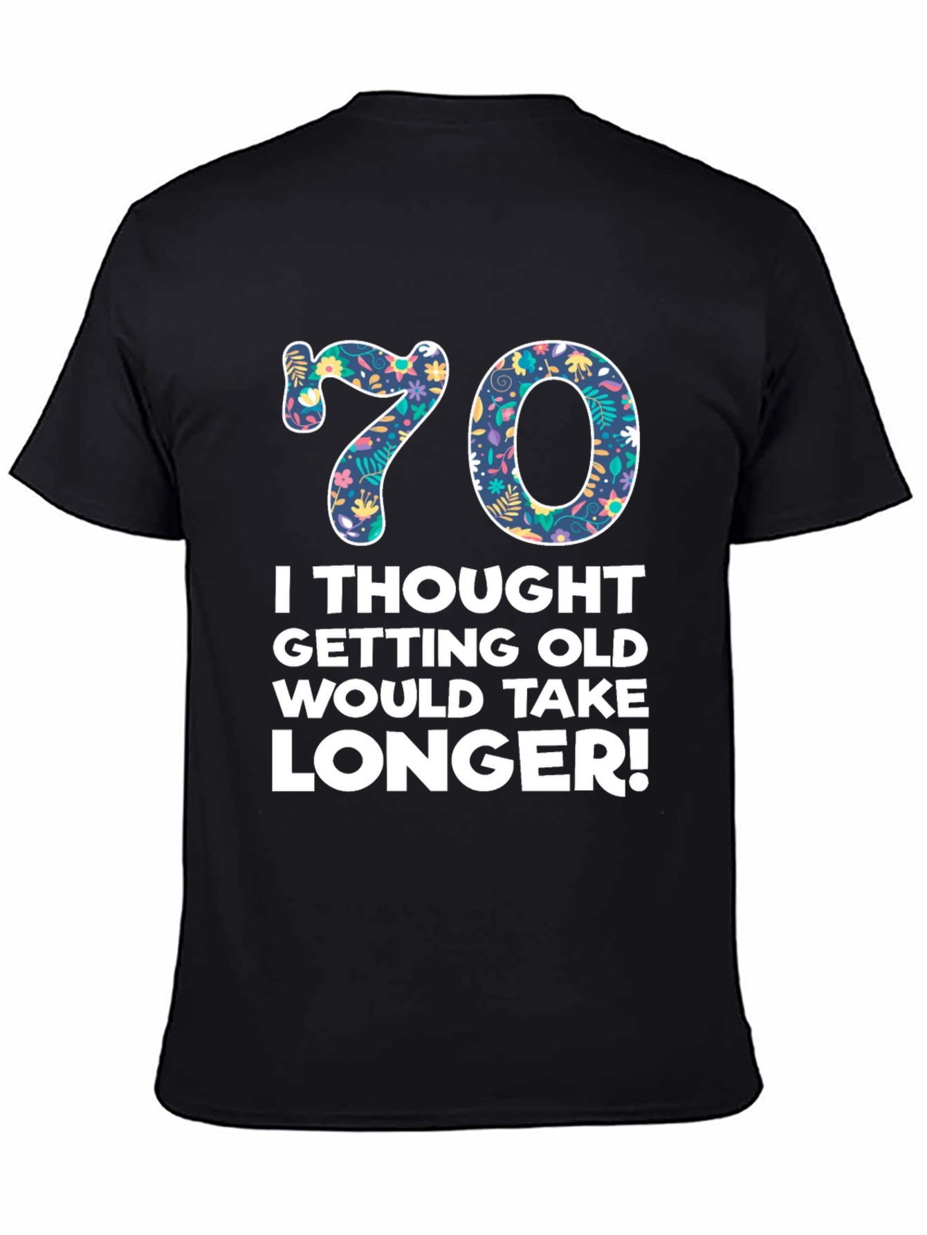 Funny 70th Birthday T-Shirt - Getting Old Takes Longer!