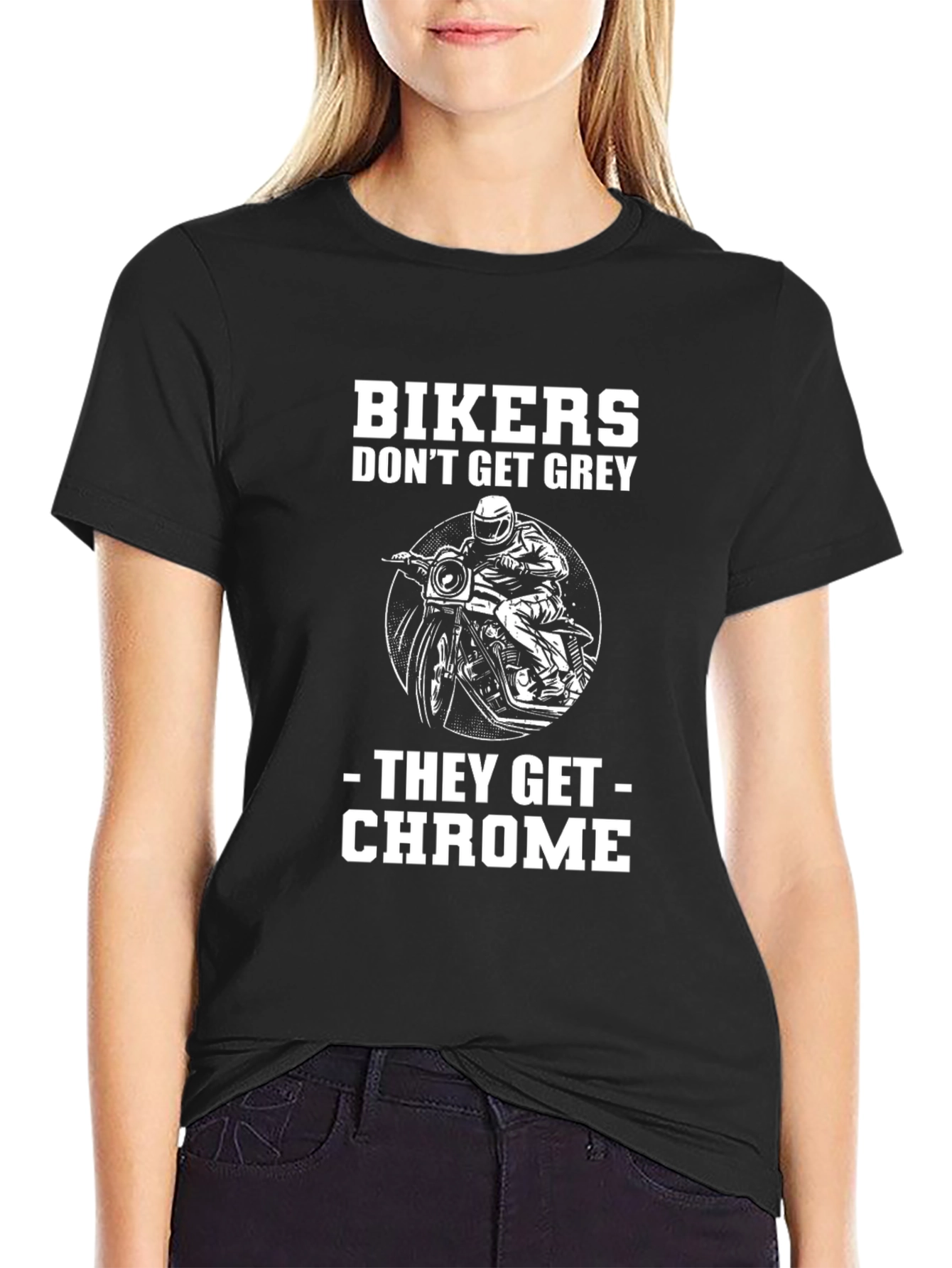 Bikers Dont Get Grey They Get Chrome T-Shirt