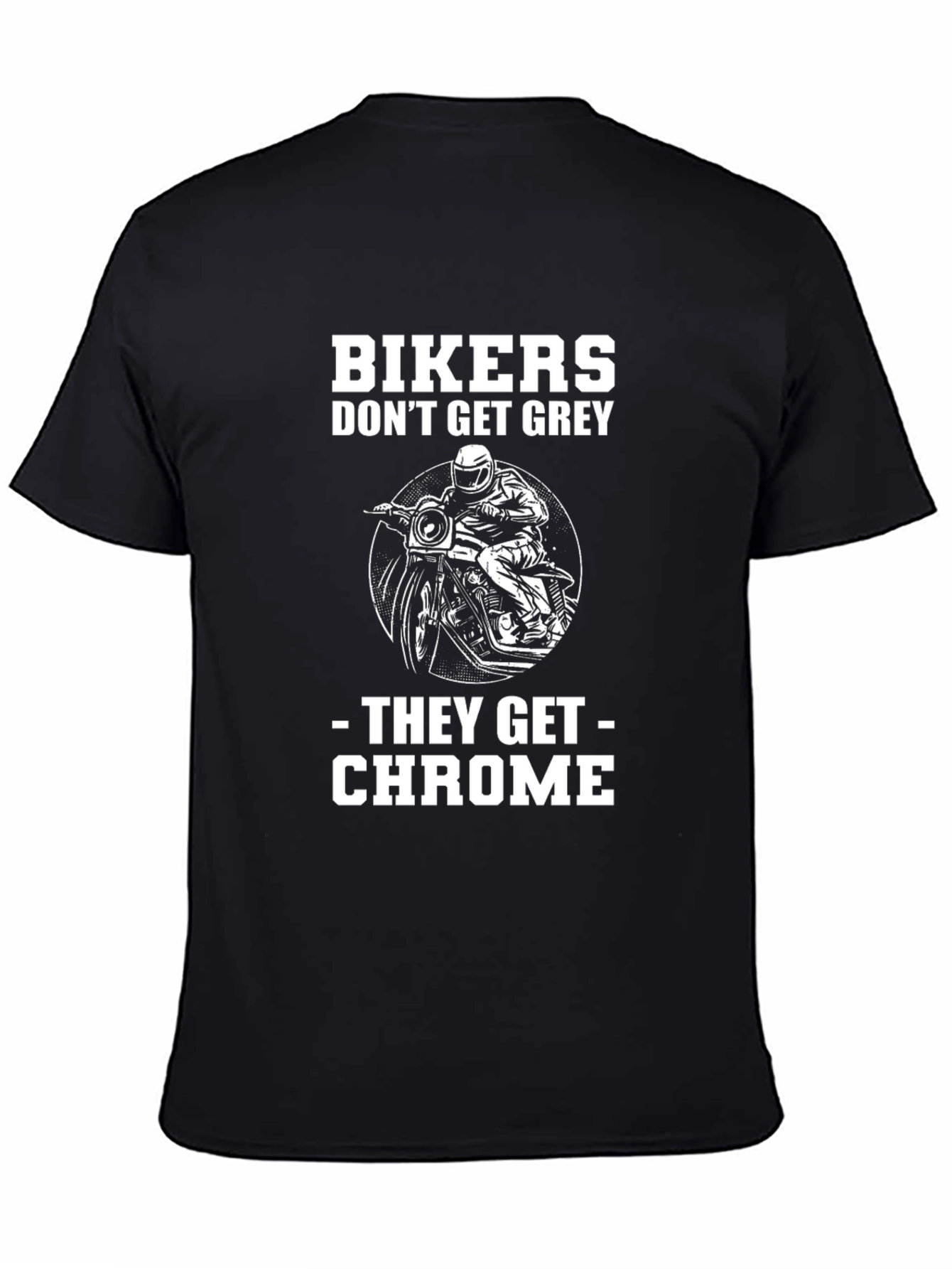 Bikers Dont Get Grey They Get Chrome T-Shirt