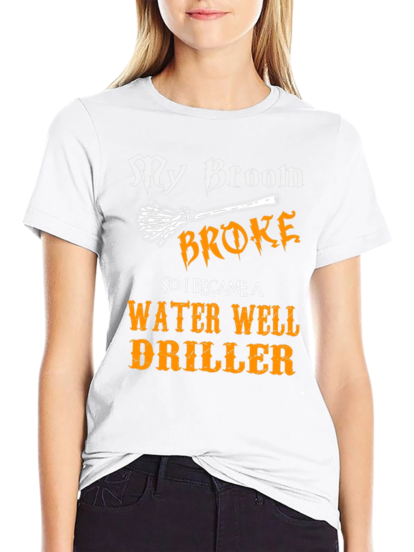 Funny Water Well Driller T-Shirt - My Broom Broke