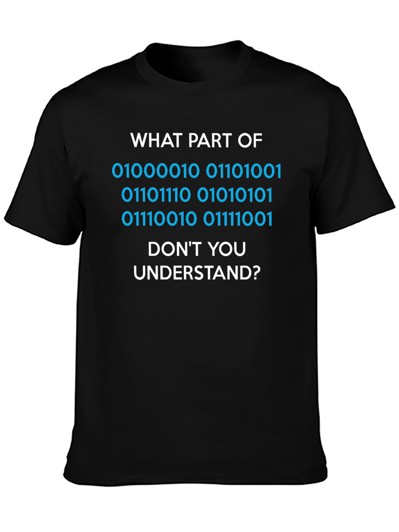 Binary Code T-Shirt - What Part Dont You Understand?