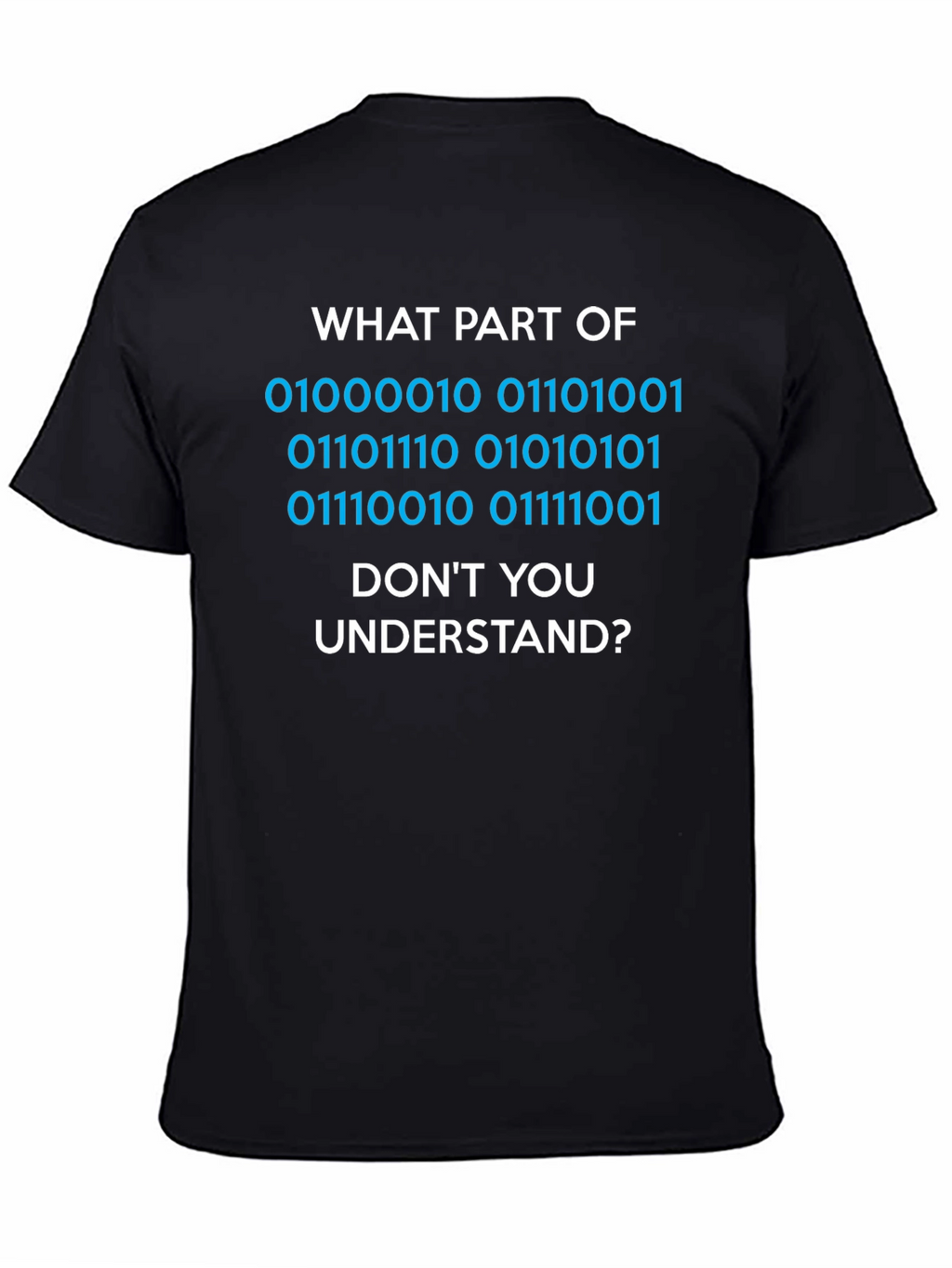Binary Code T-Shirt - What Part Dont You Understand?