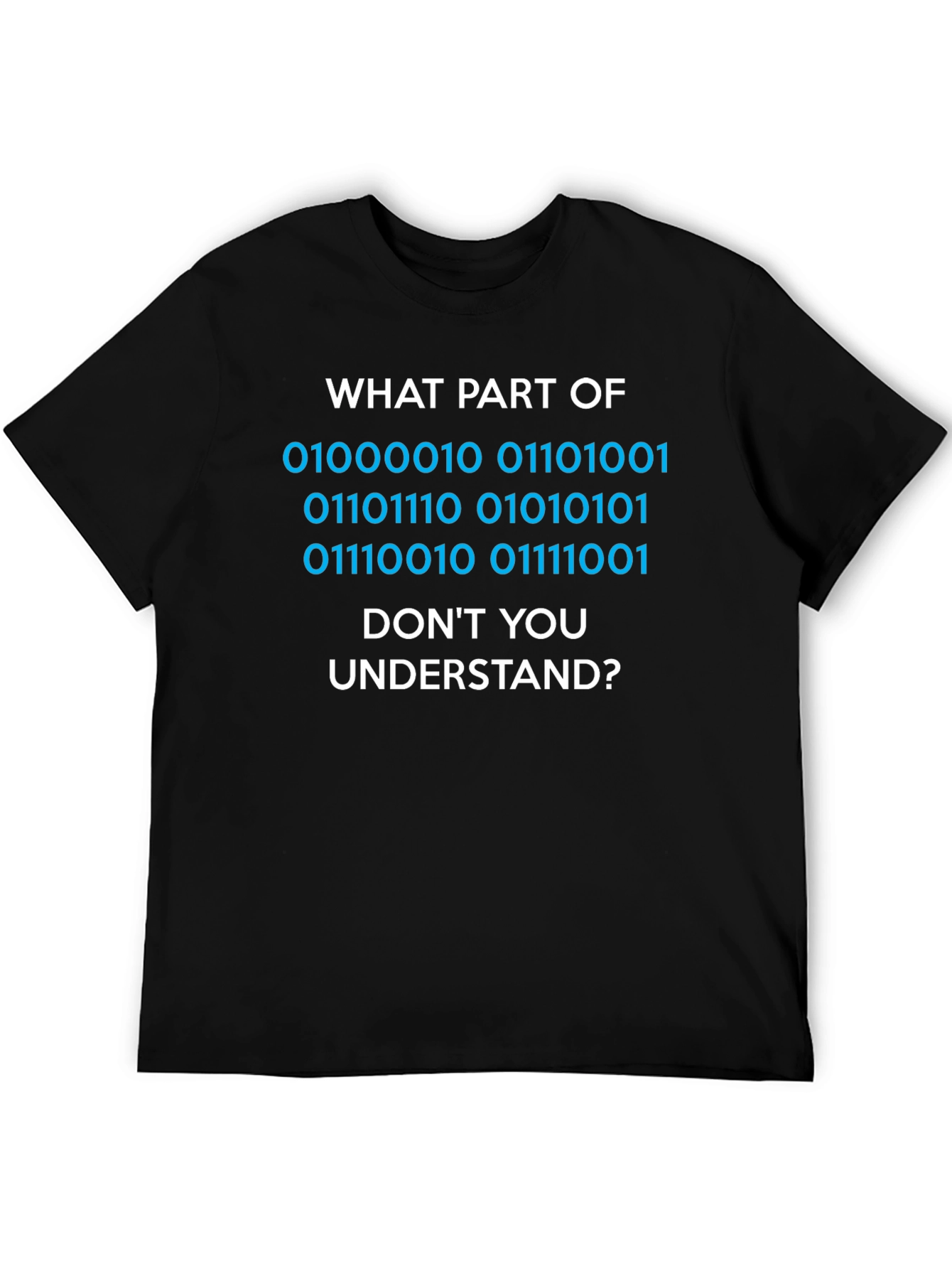 Binary Code T-Shirt - What Part Dont You Understand?