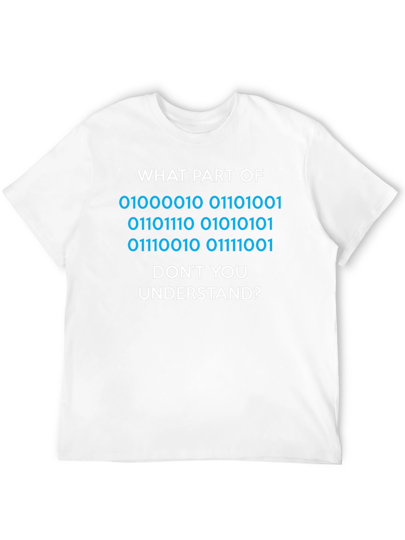 Binary Code T-Shirt - What Part Dont You Understand?