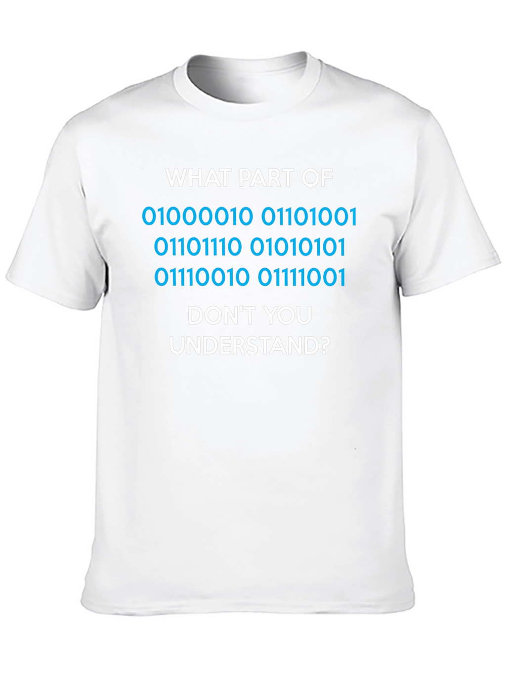Binary Code T-Shirt - What Part Dont You Understand?