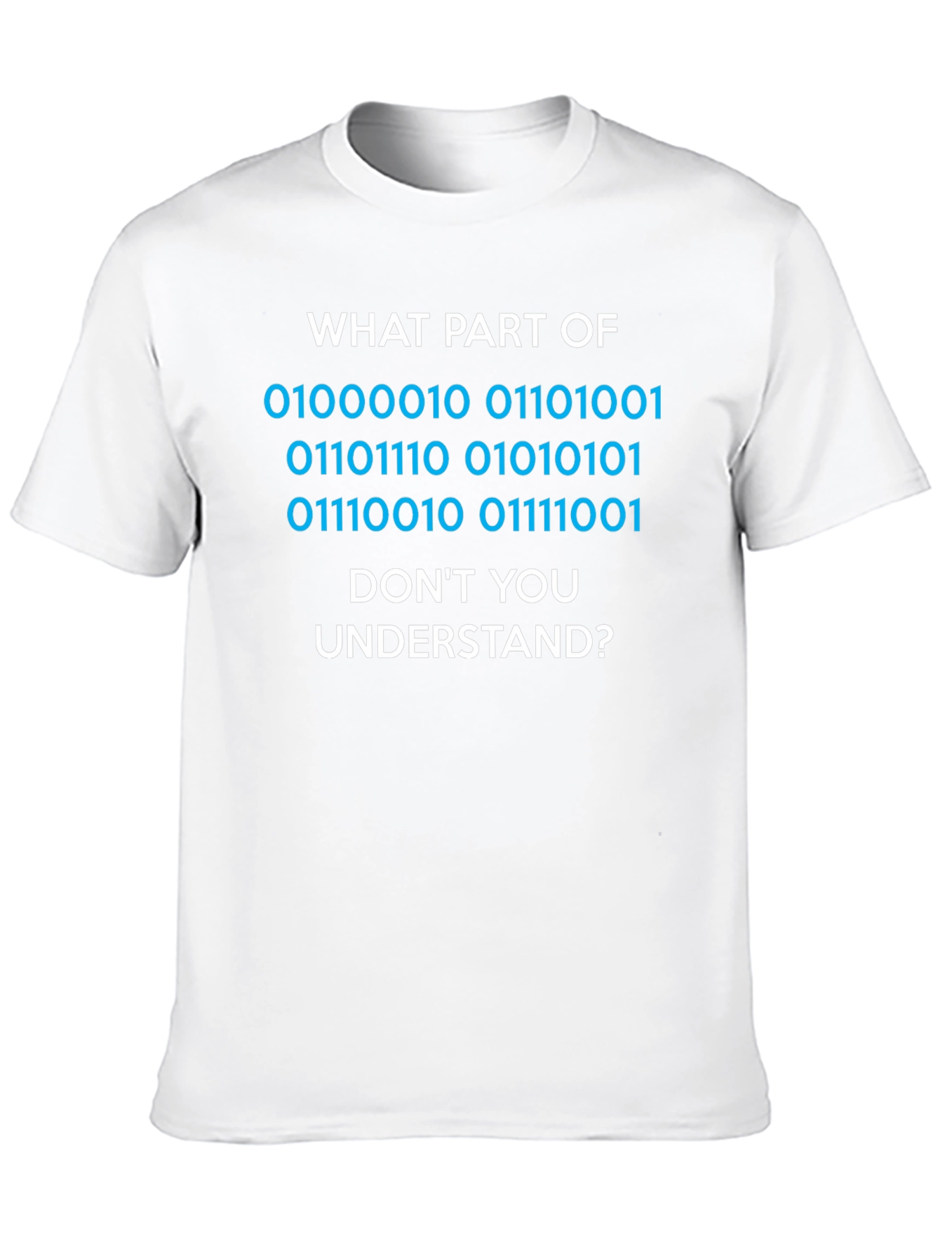 Binary Code T-Shirt - What Part Dont You Understand?