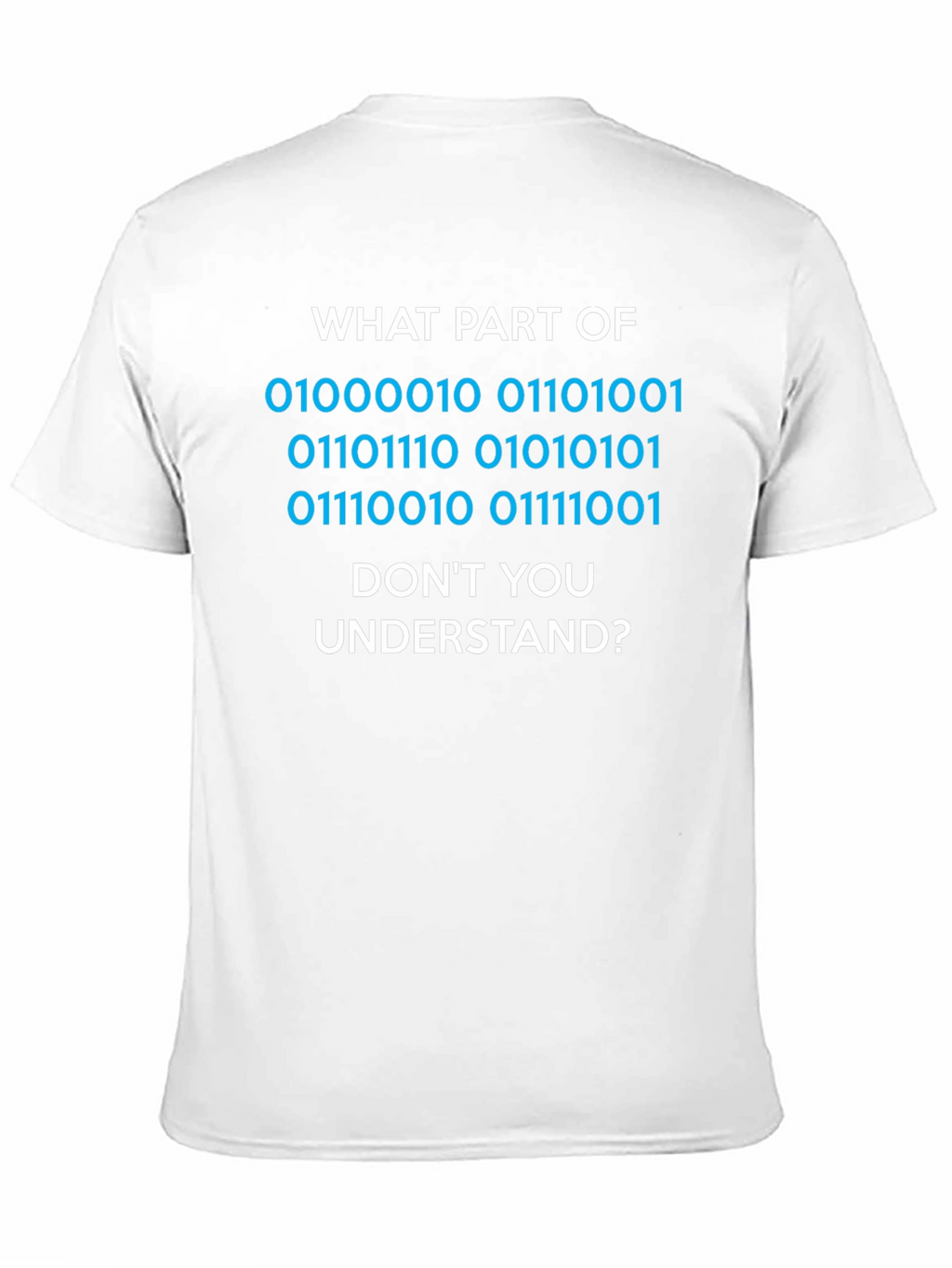 Binary Code T-Shirt - What Part Dont You Understand?
