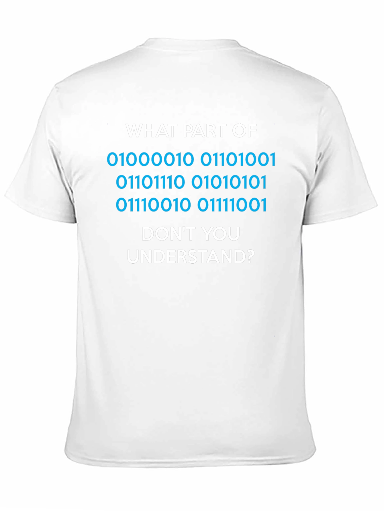 Binary Code T-Shirt - What Part Dont You Understand?