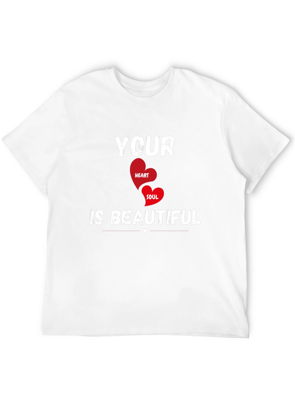 Your Heart & Soul is Beautiful T-Shirt