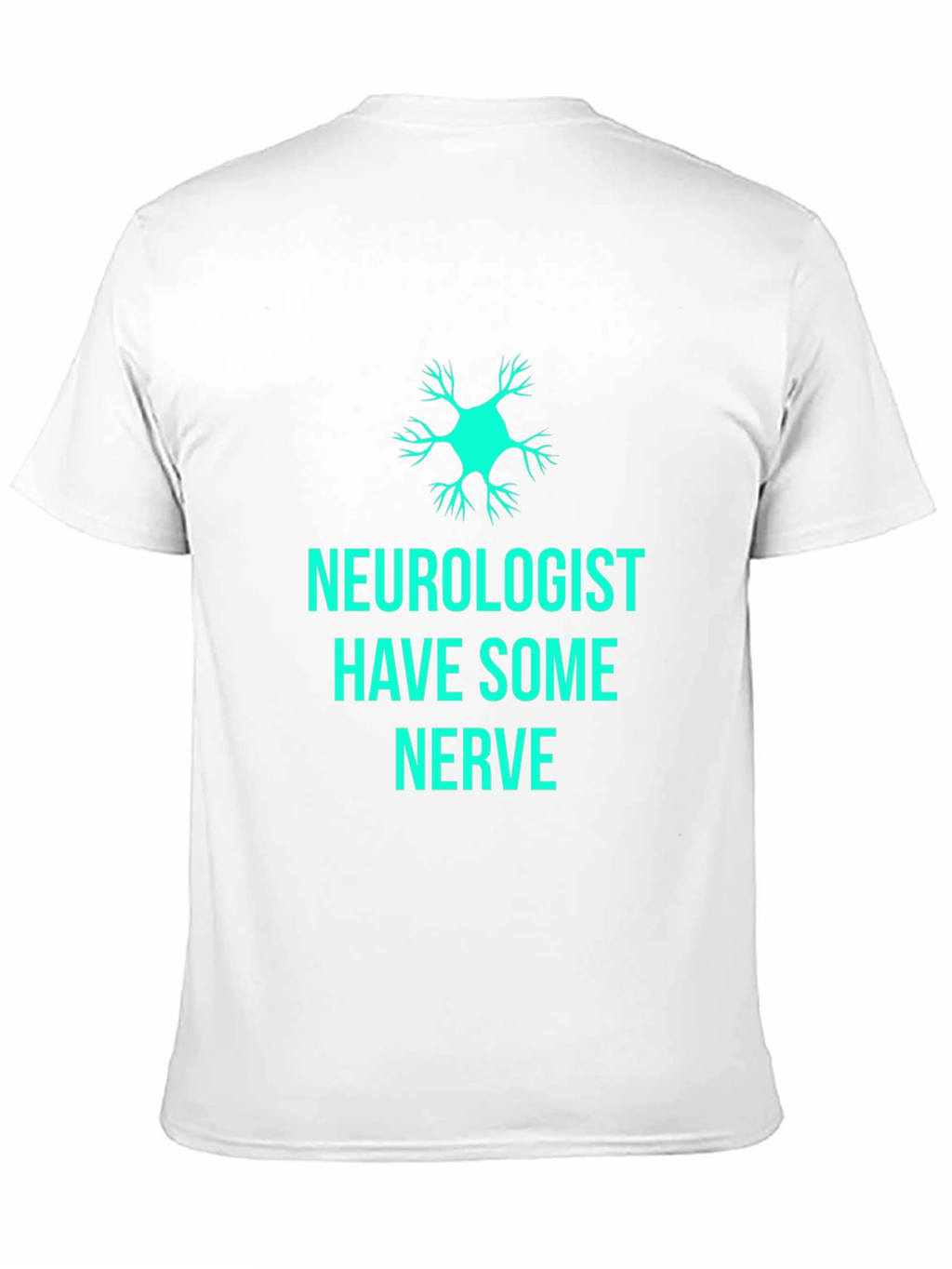 Neurologist Have Some Nerve T-Shirt