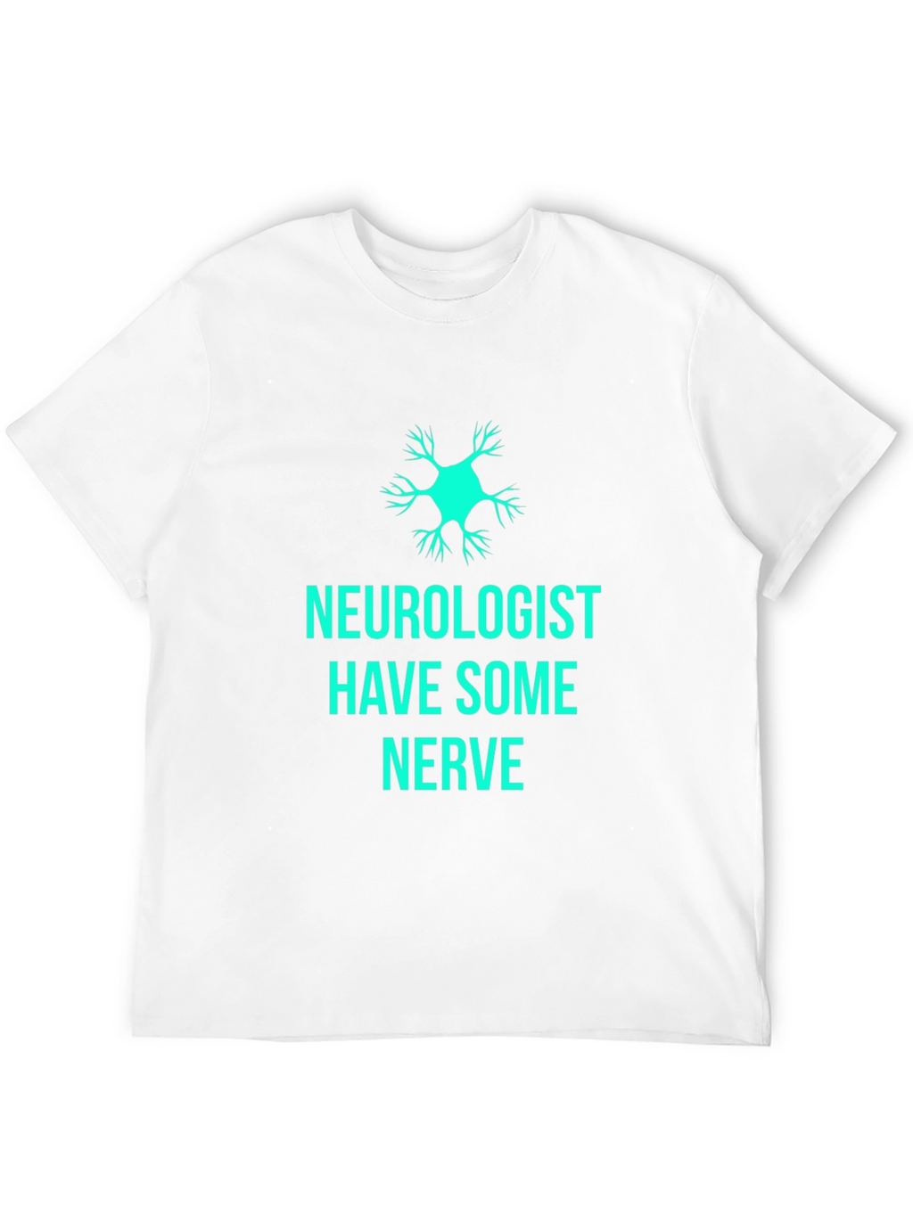 Neurologist Have Some Nerve T-Shirt