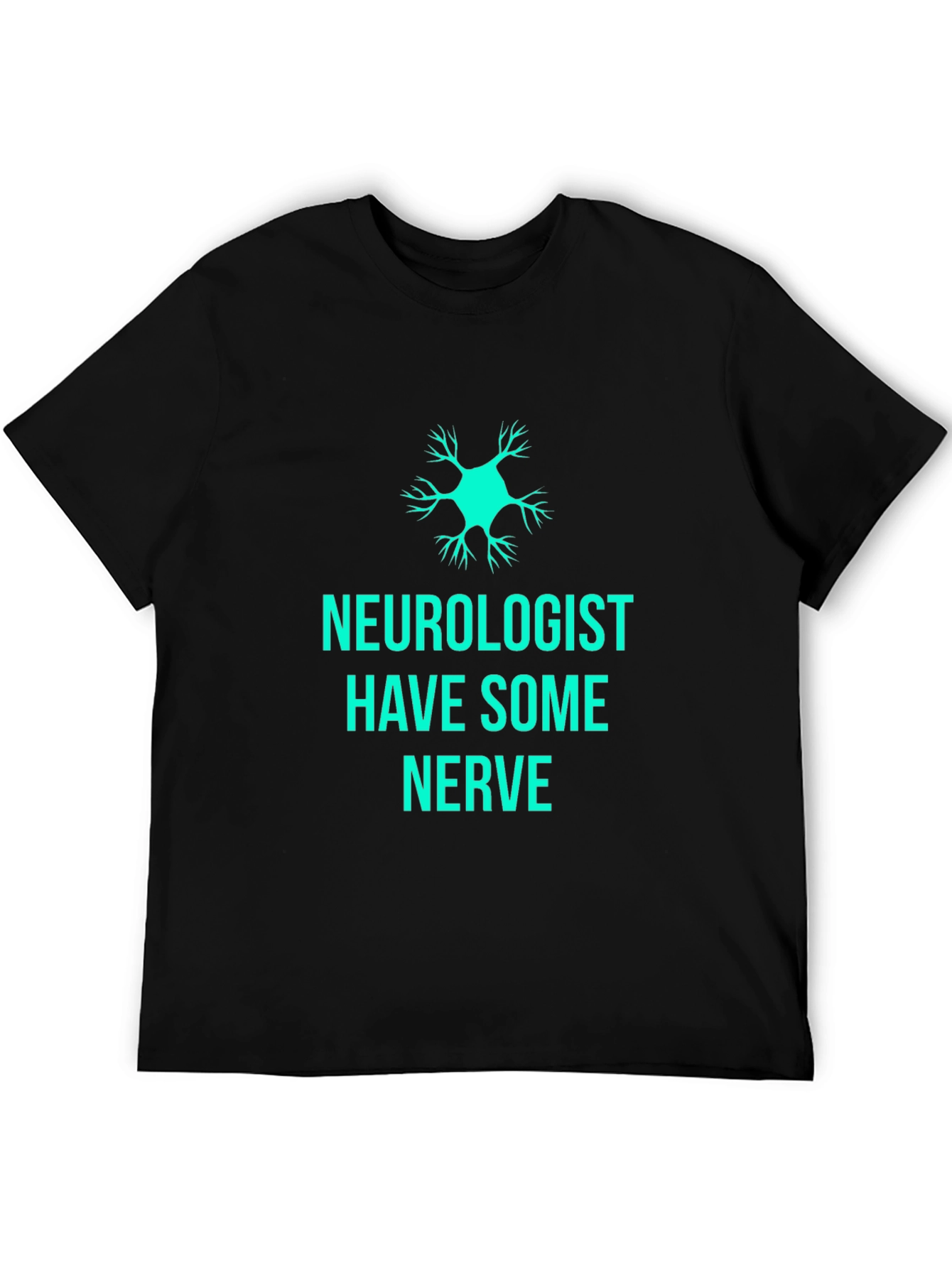 Neurologist Have Some Nerve T-Shirt