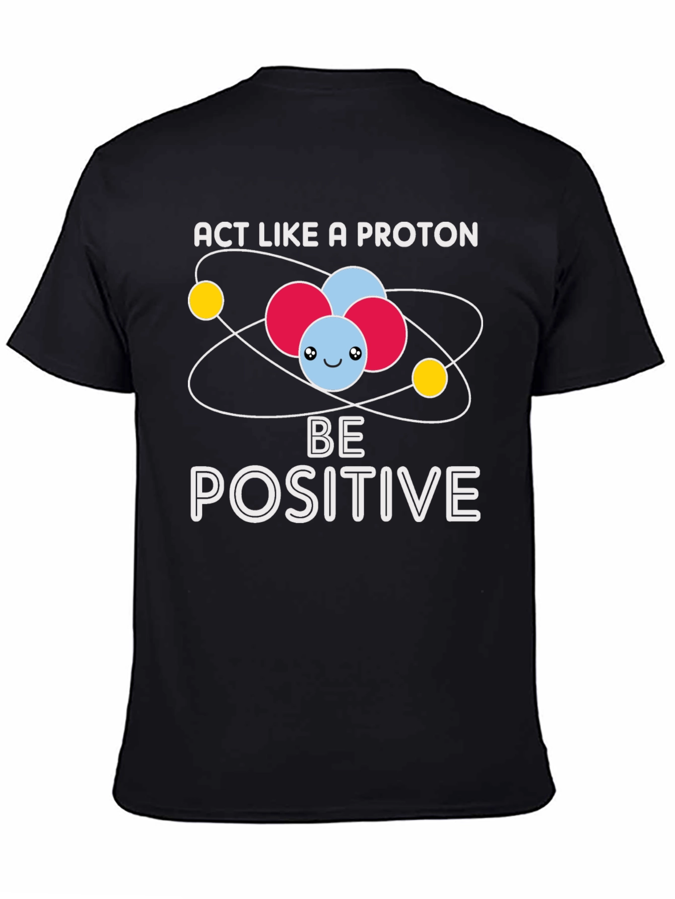 Act Like A Proton Be Positive Graphic T-Shirt