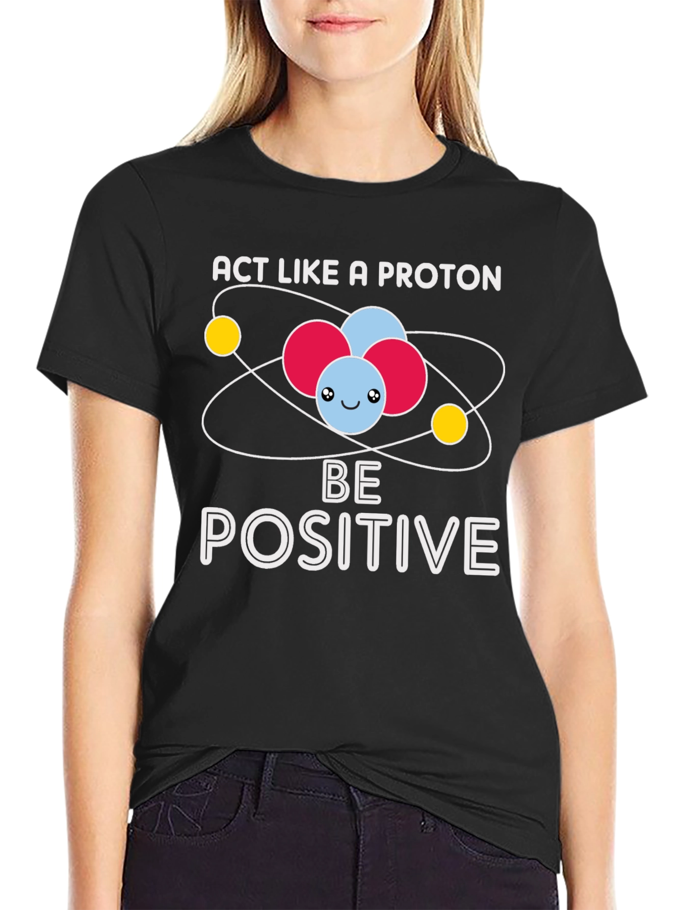 Act Like A Proton Be Positive Graphic T-Shirt