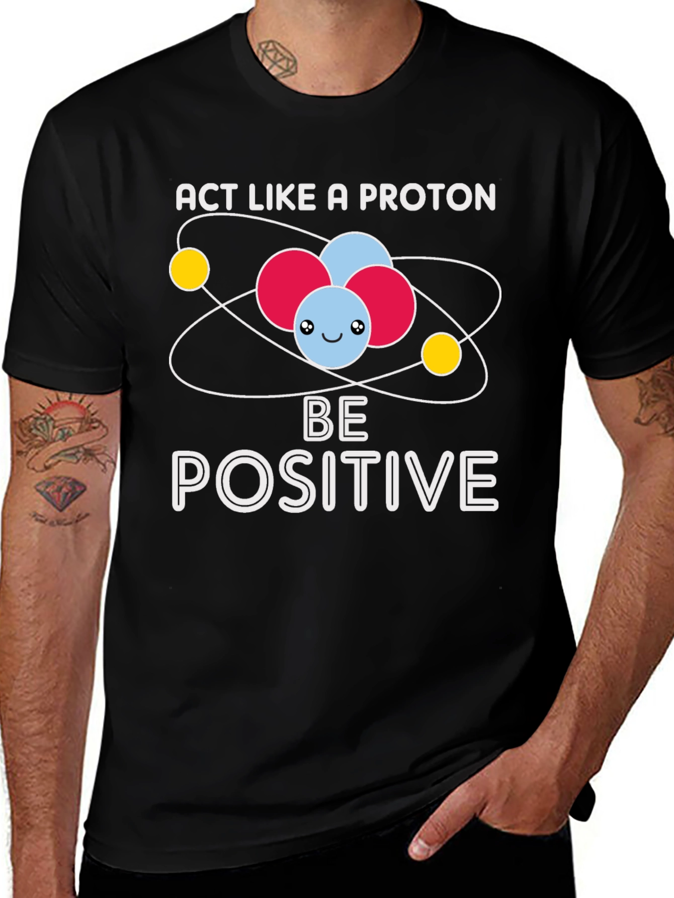 Act Like A Proton Be Positive Graphic T-Shirt