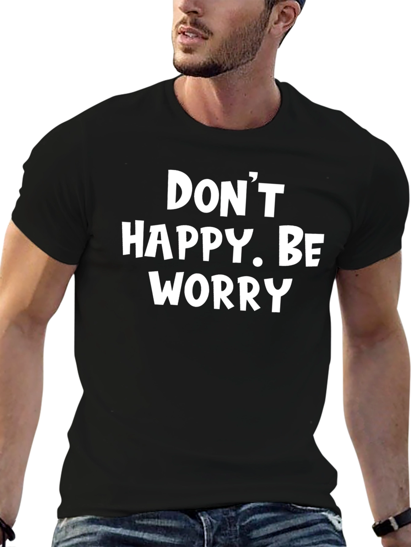 Dont Happy Be Worry Black Graphic T-Shirt