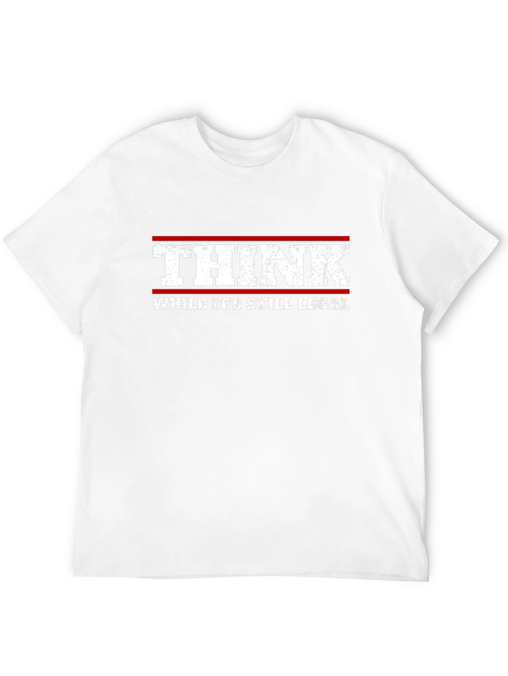 Think While Its Still Legal T-Shirt