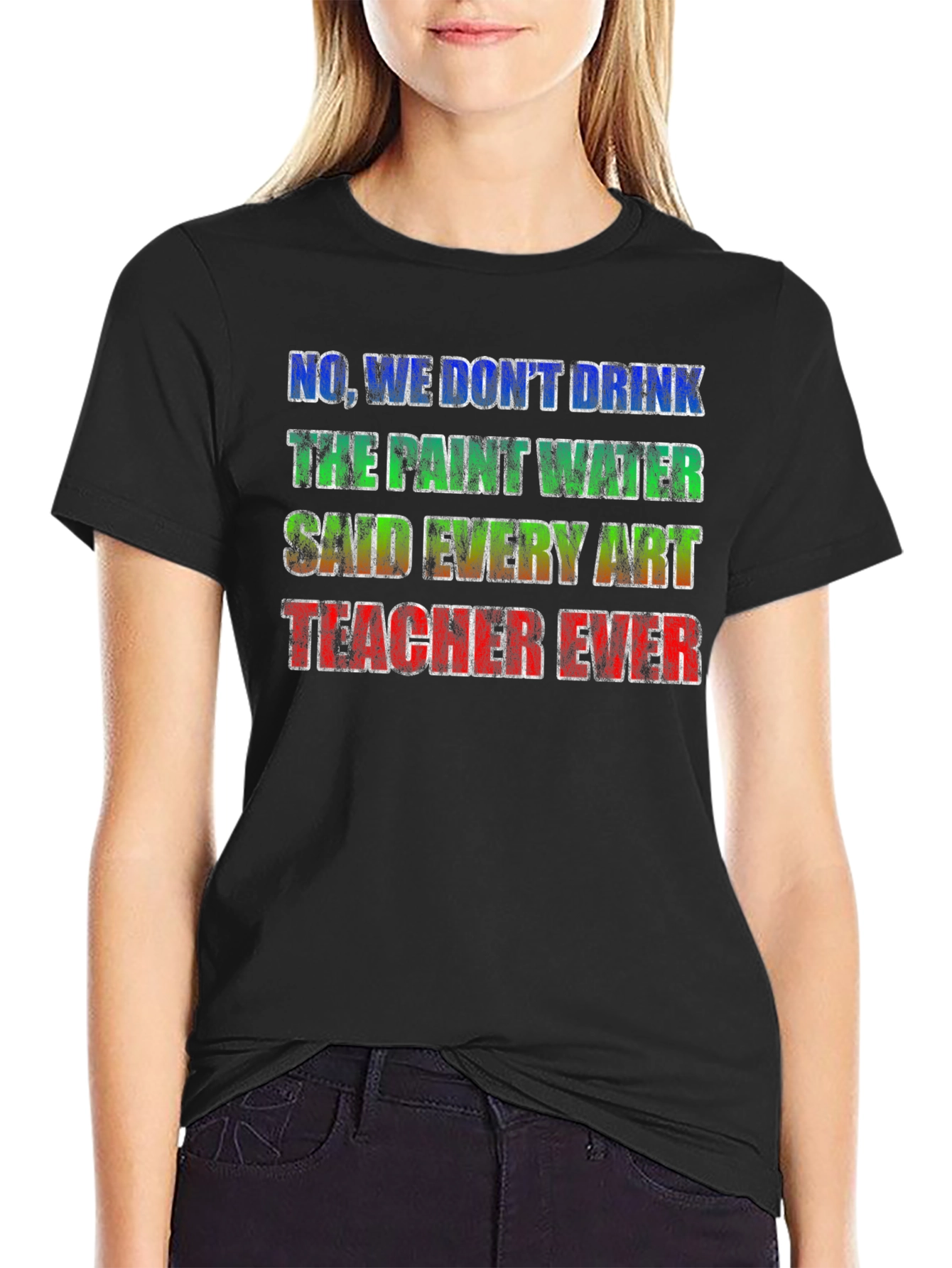 Art Teacher Joke T-Shirt - No We Dont Drink the Paint Water