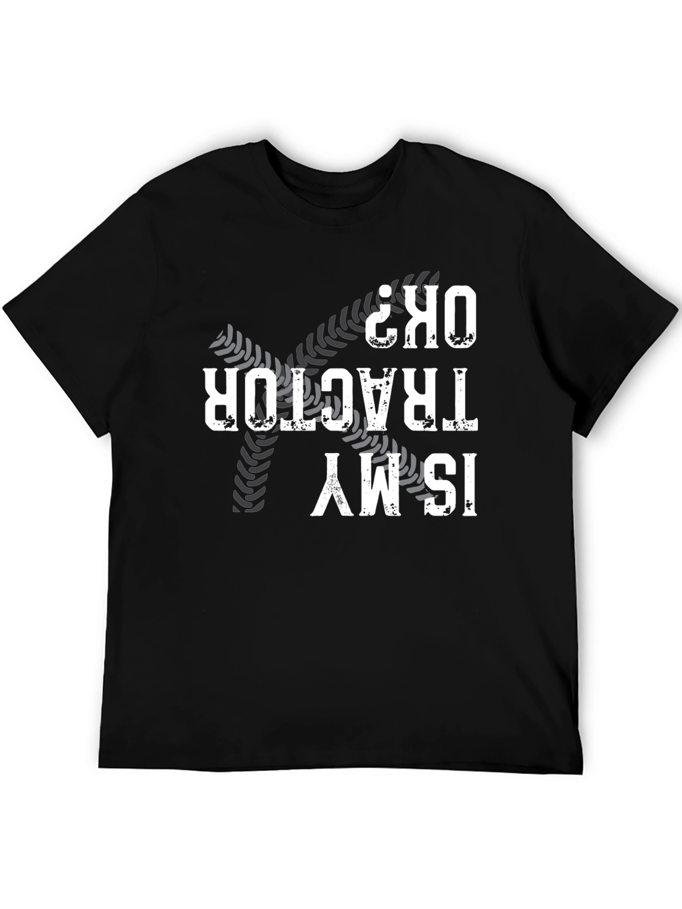 Is My Tractor OK? Novelty Graphic T-Shirt