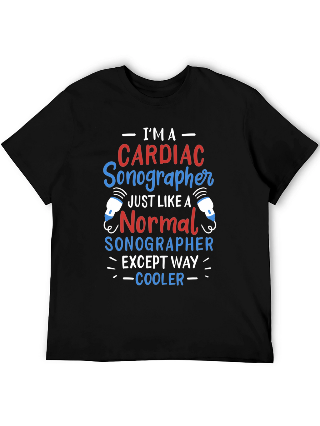 Cardiac Sonographer T-Shirt: Im Way Cooler!