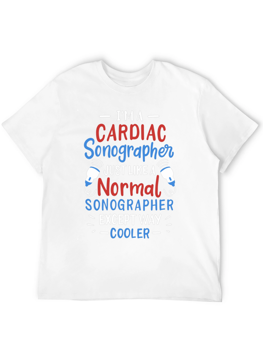 Cardiac Sonographer T-Shirt: Im Way Cooler!