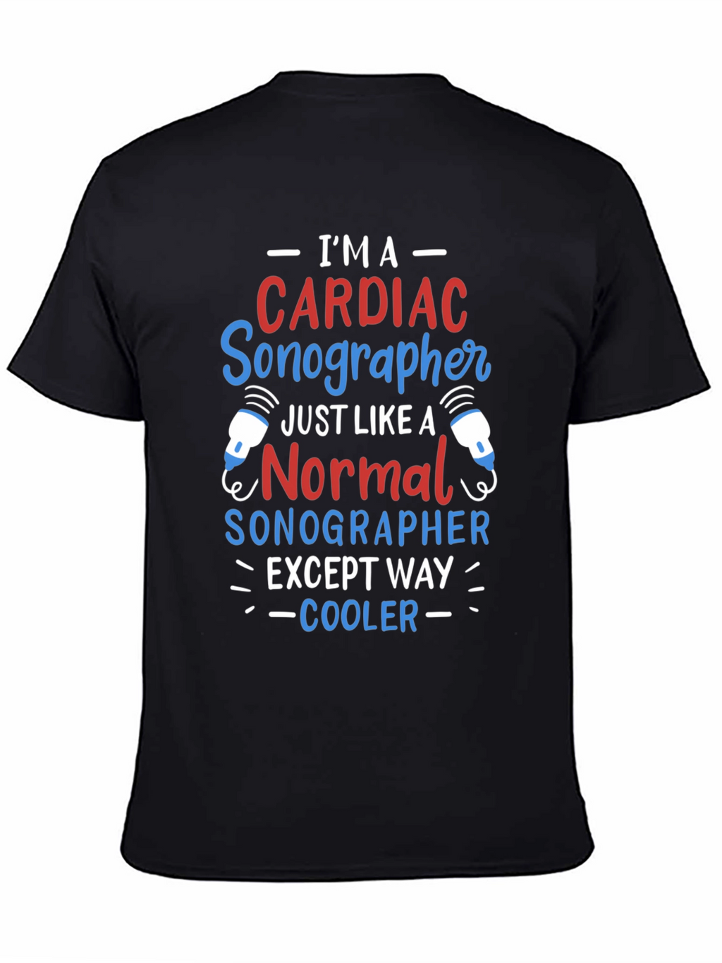 Cardiac Sonographer T-Shirt: Im Way Cooler!