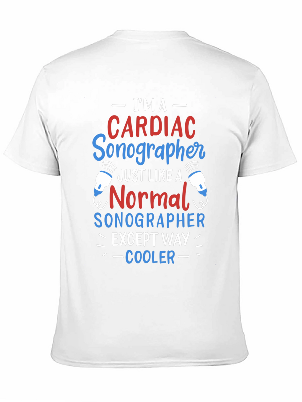 Cardiac Sonographer T-Shirt: Im Way Cooler!