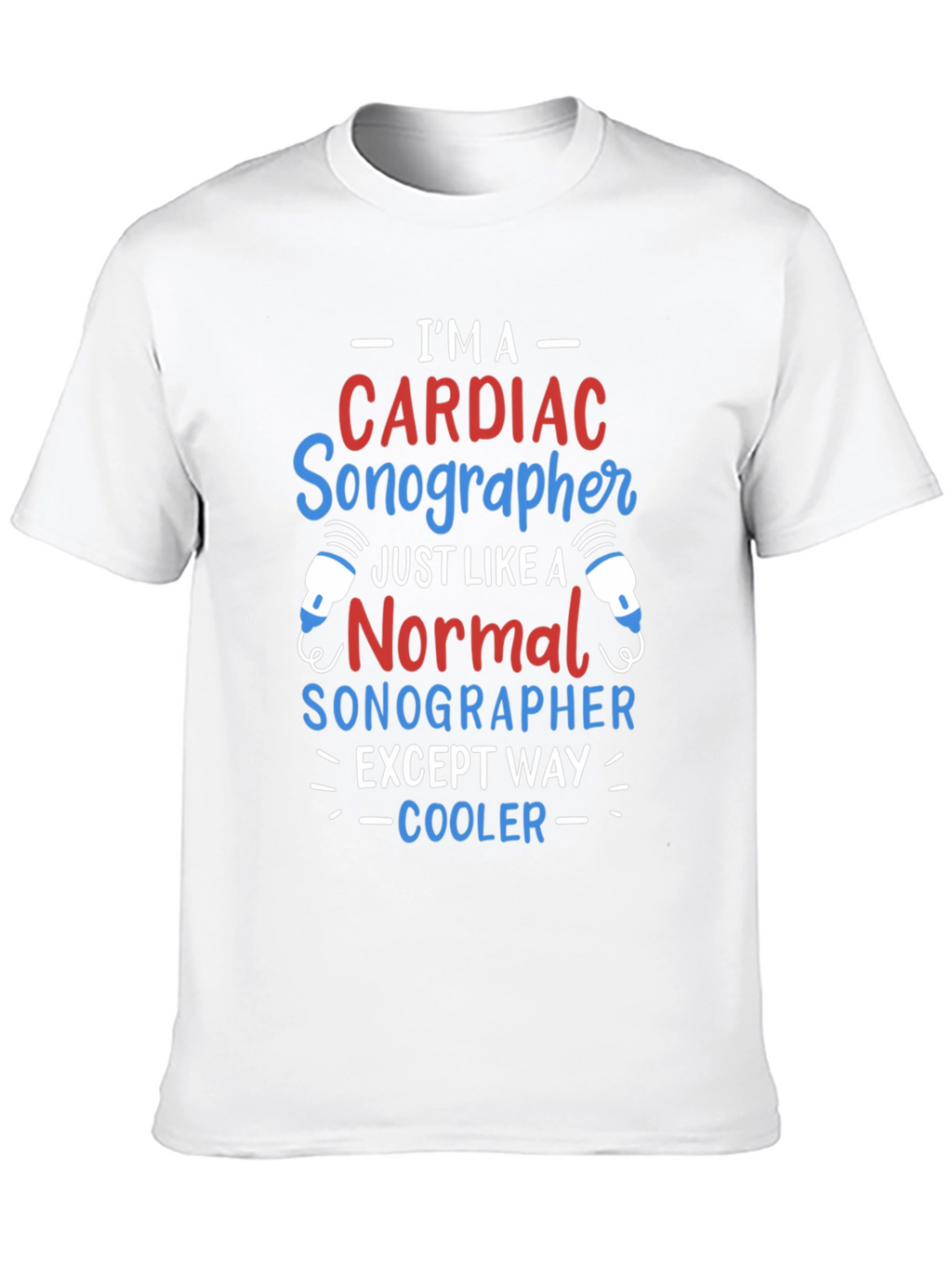 Cardiac Sonographer T-Shirt: Im Way Cooler!