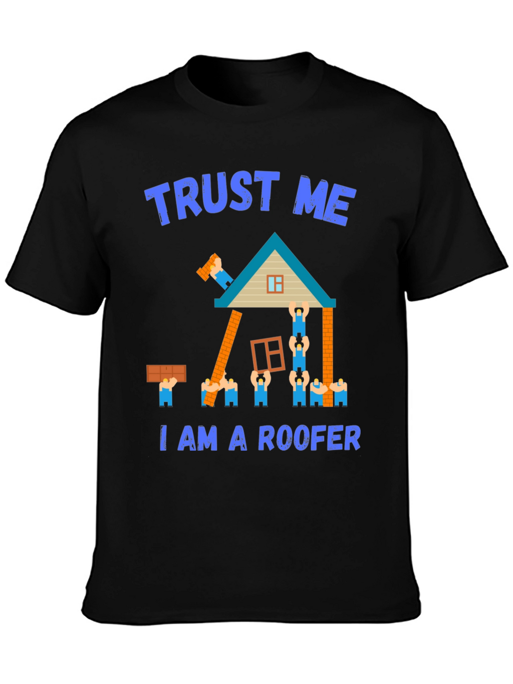 Trust Me I Am a Roofer T-Shirt
