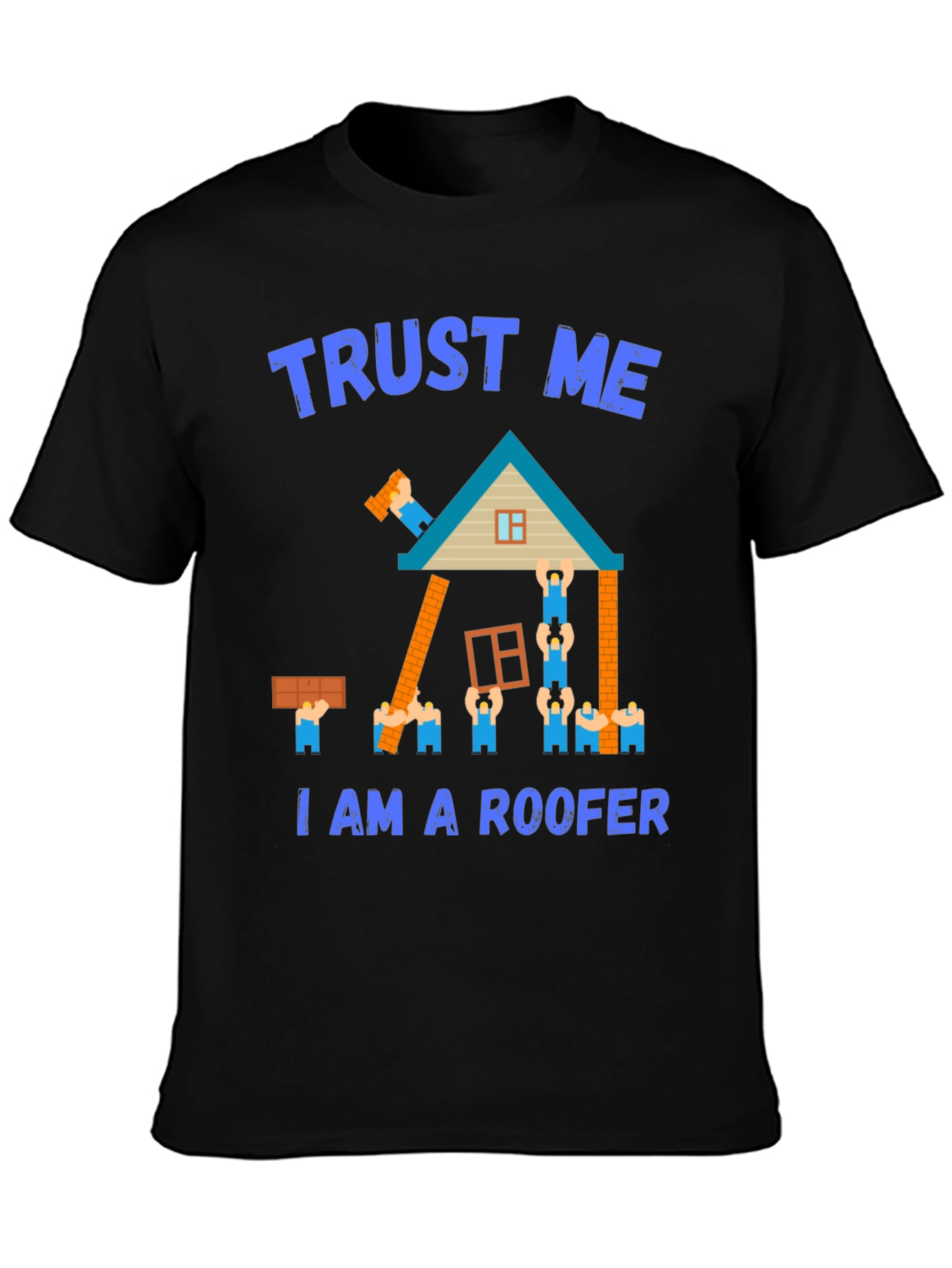 Trust Me I Am a Roofer T-Shirt