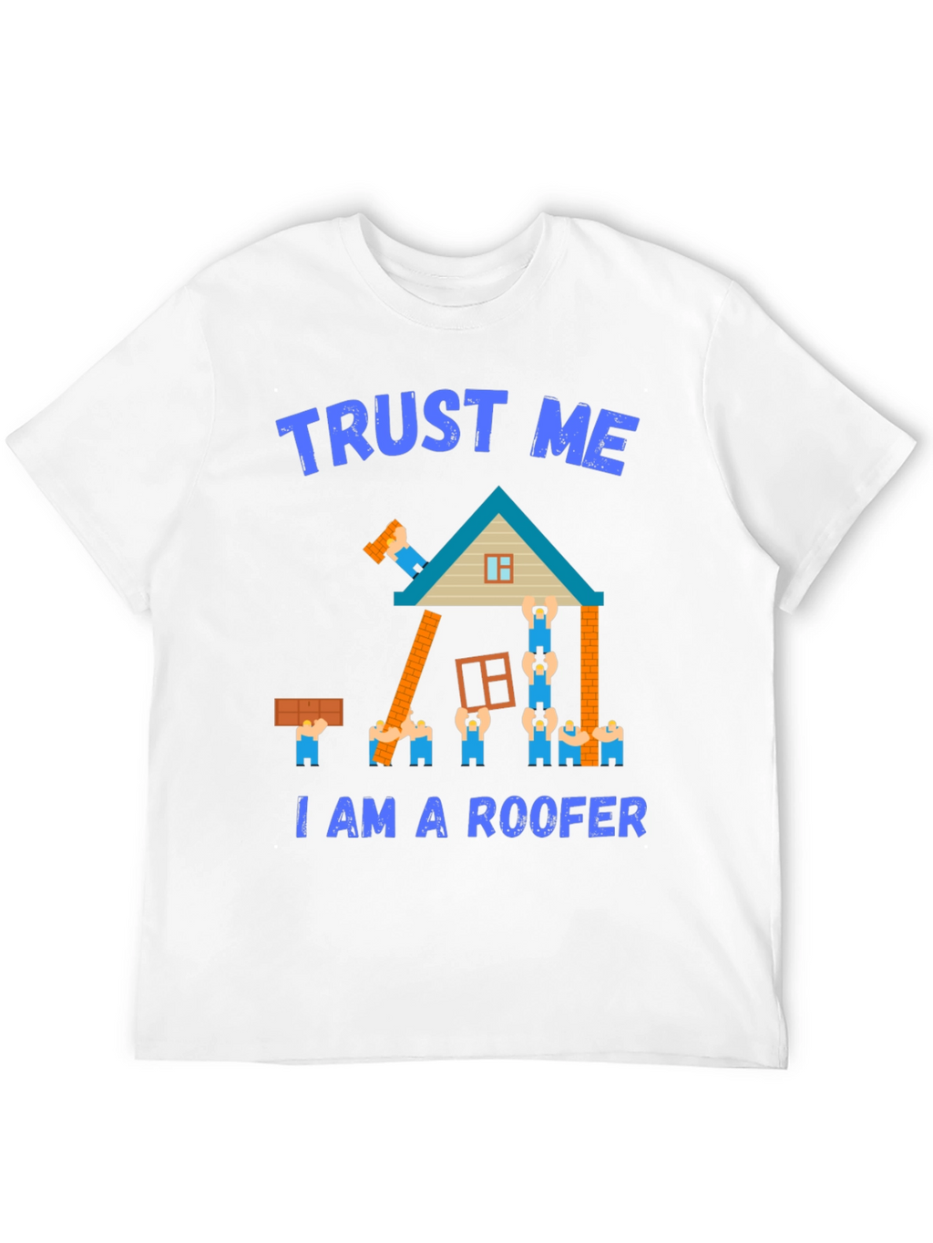 Trust Me I Am a Roofer T-Shirt