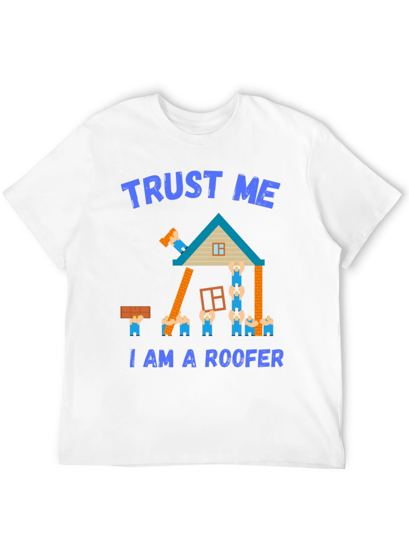 Trust Me I Am a Roofer T-Shirt