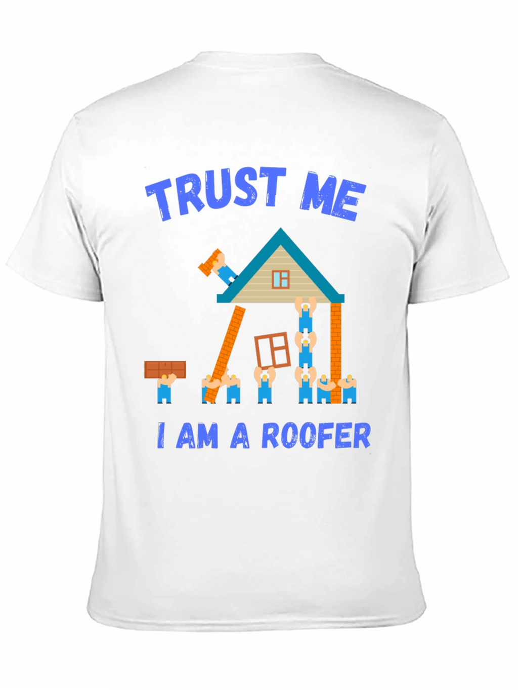 Trust Me I Am a Roofer T-Shirt