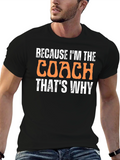 Because Im The Coach Thats Why T-Shirt