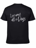 I Just Want All The Dogs Black T-Shirt