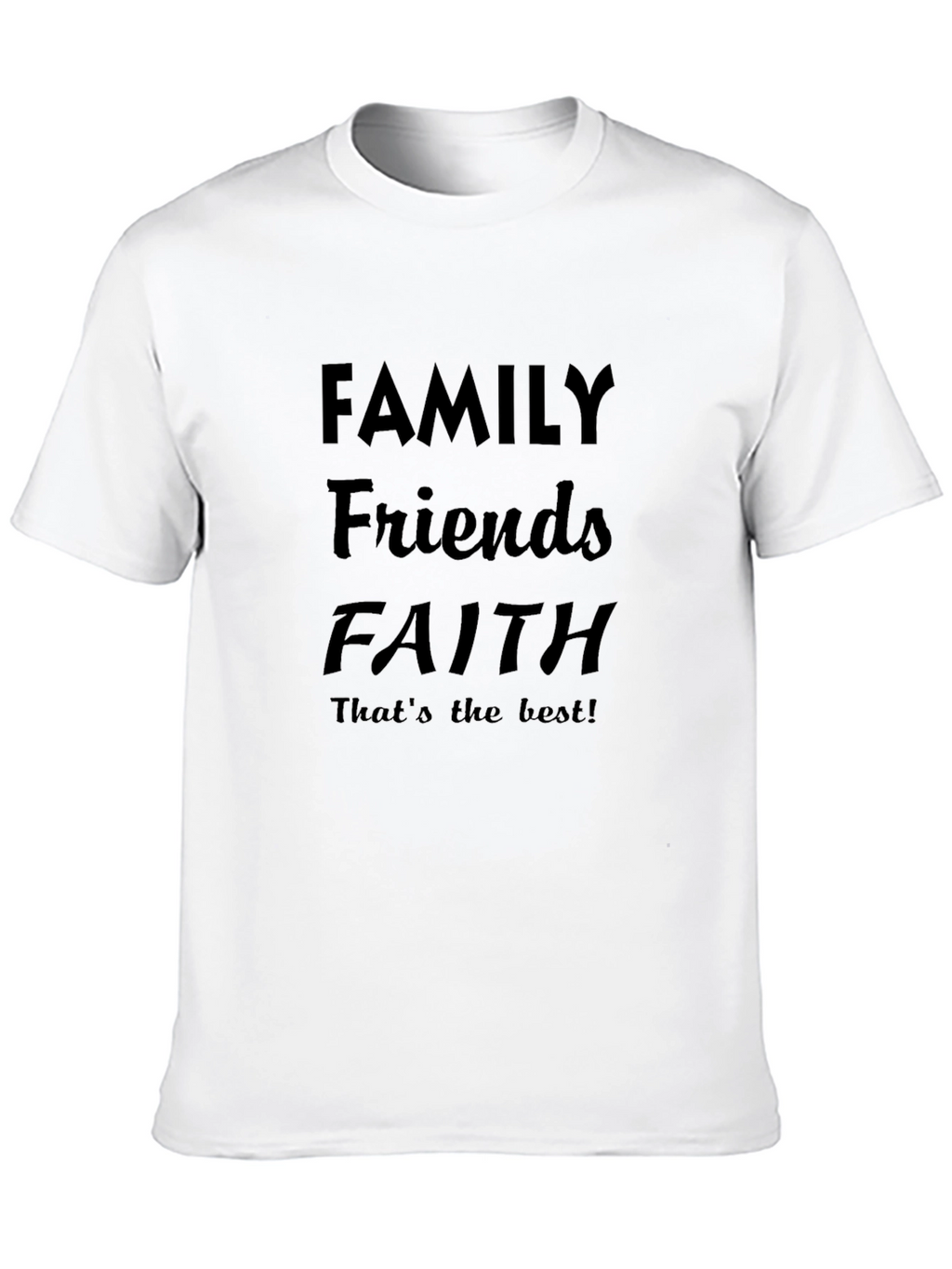 Family Friends Faith T-Shirt - Best Life Tee