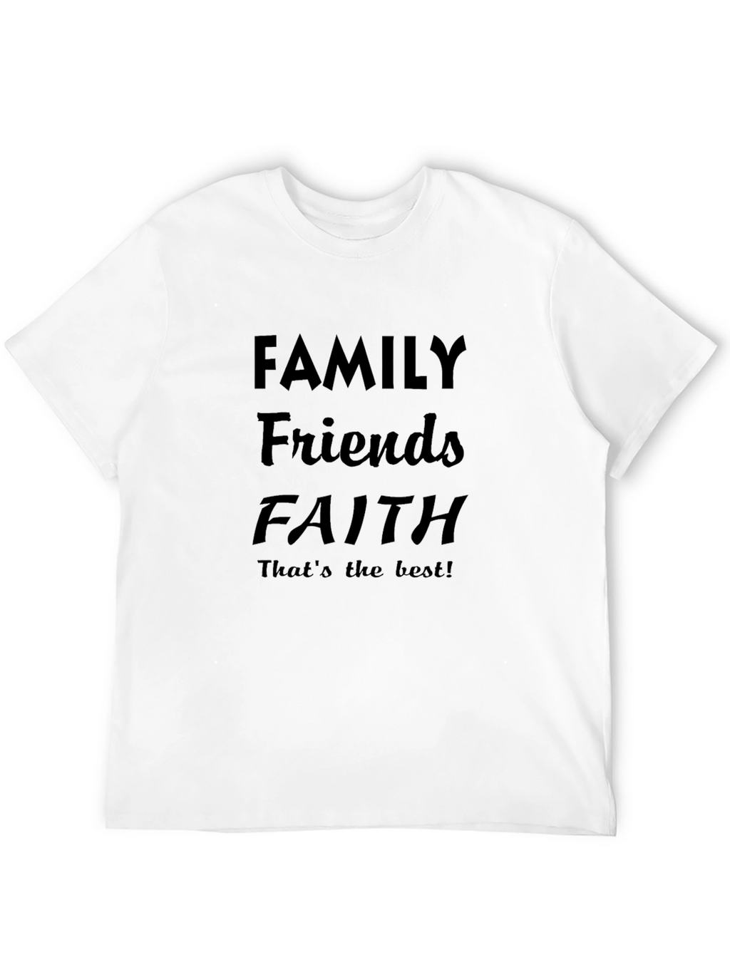 Family Friends Faith T-Shirt - Best Life Tee