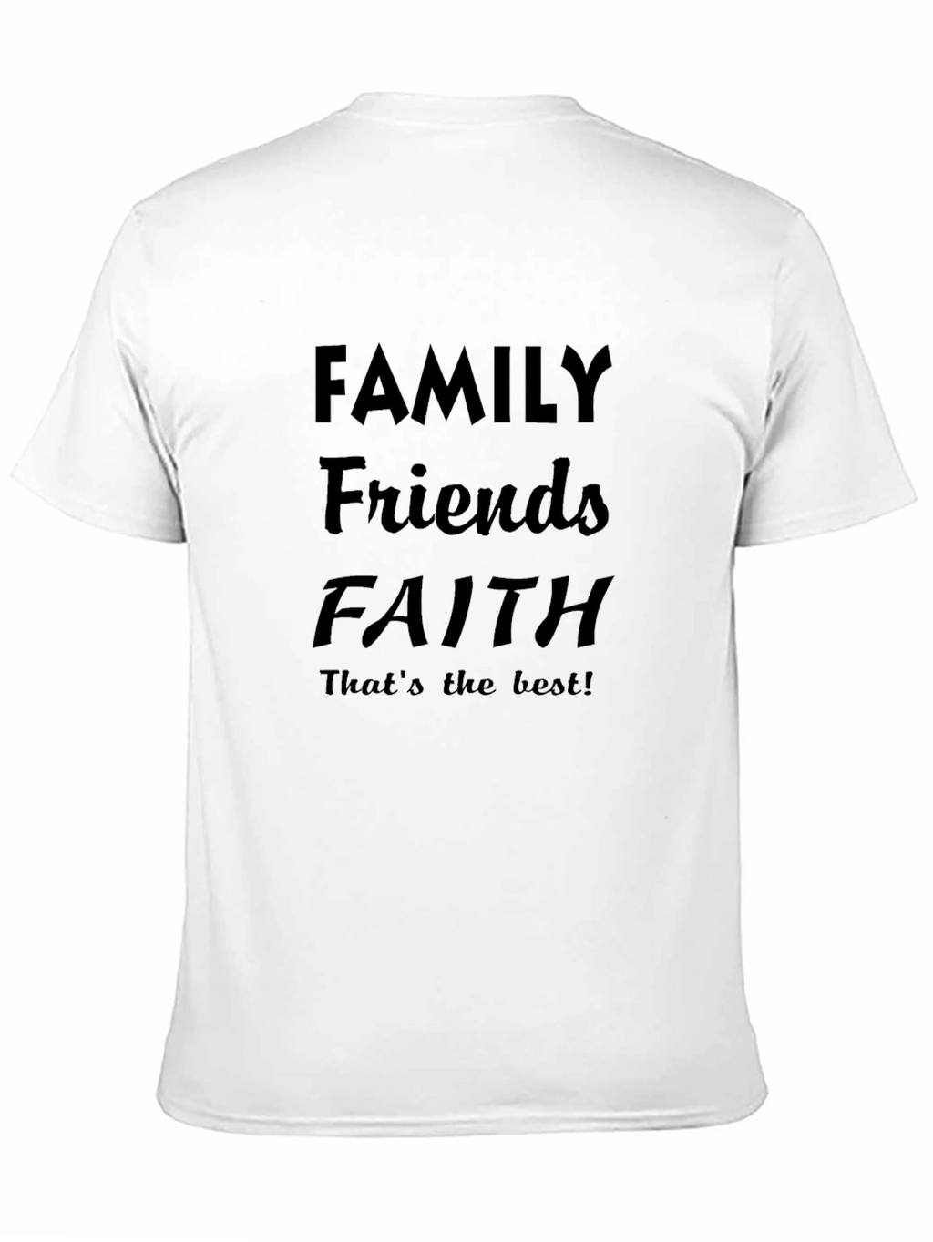 Family Friends Faith T-Shirt - Best Life Tee