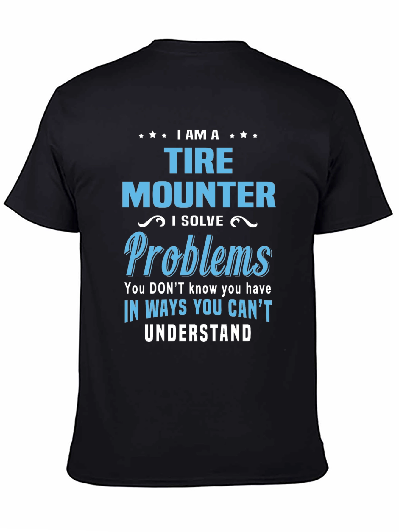 Tire Mounter T-Shirt: I Solve Problems Funny Gift Tee