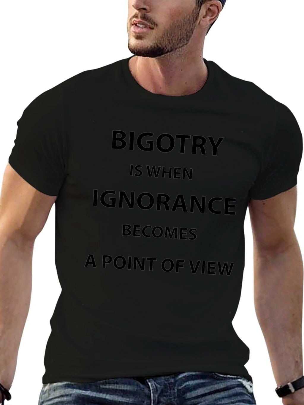 Bigotry Ignorance Statement T-Shirt