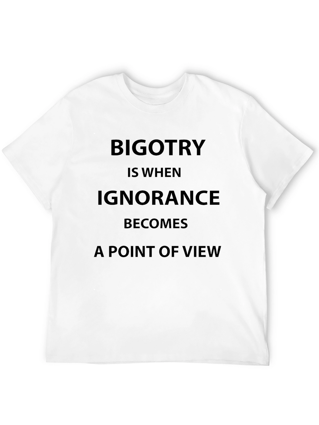Bigotry Ignorance Statement T-Shirt