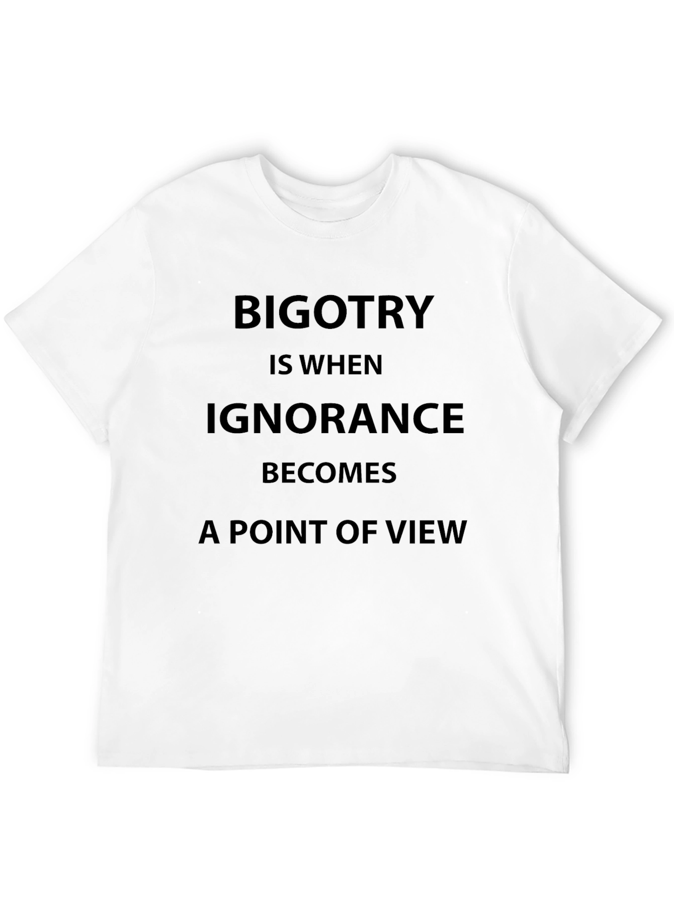 Bigotry Ignorance Statement T-Shirt