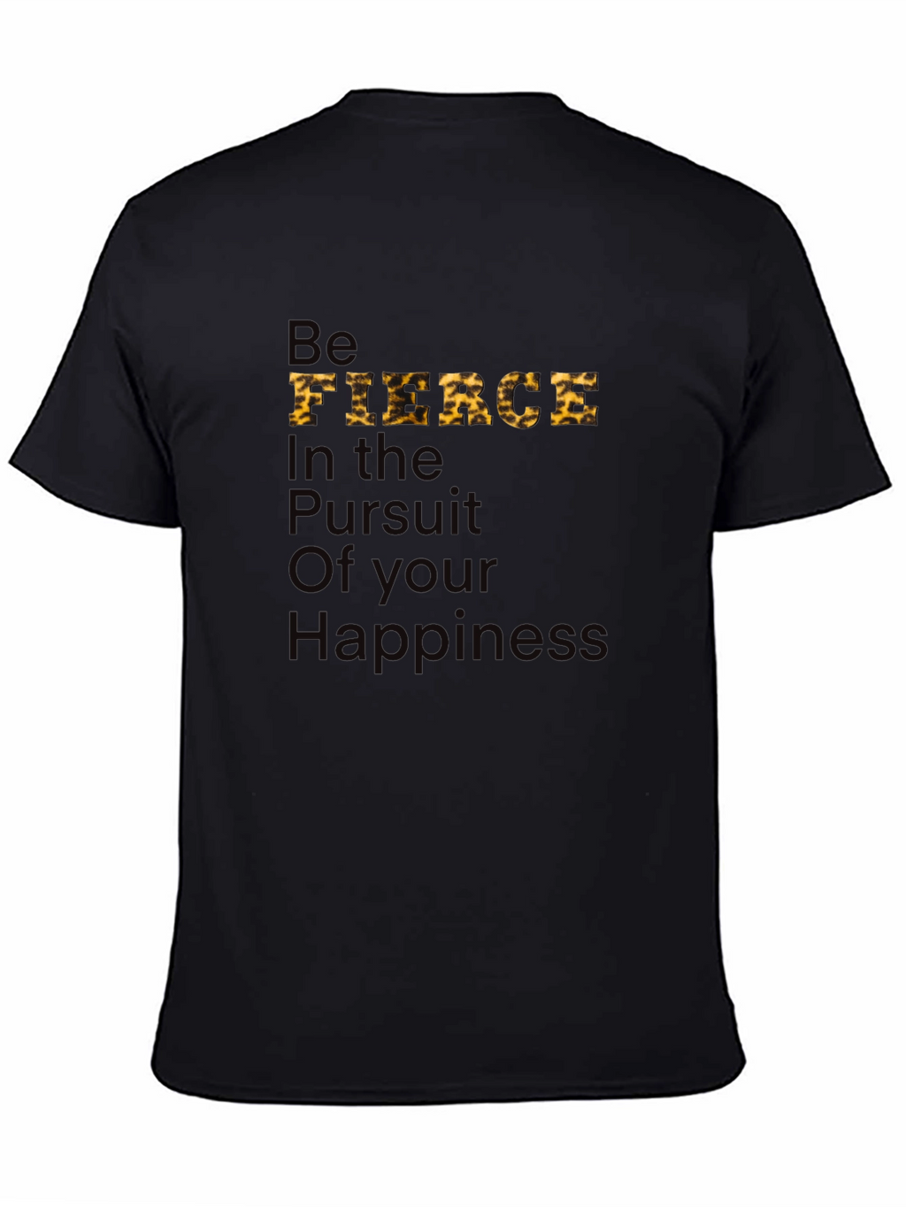 Be Fierce T-Shirt: Pursuit of Happiness