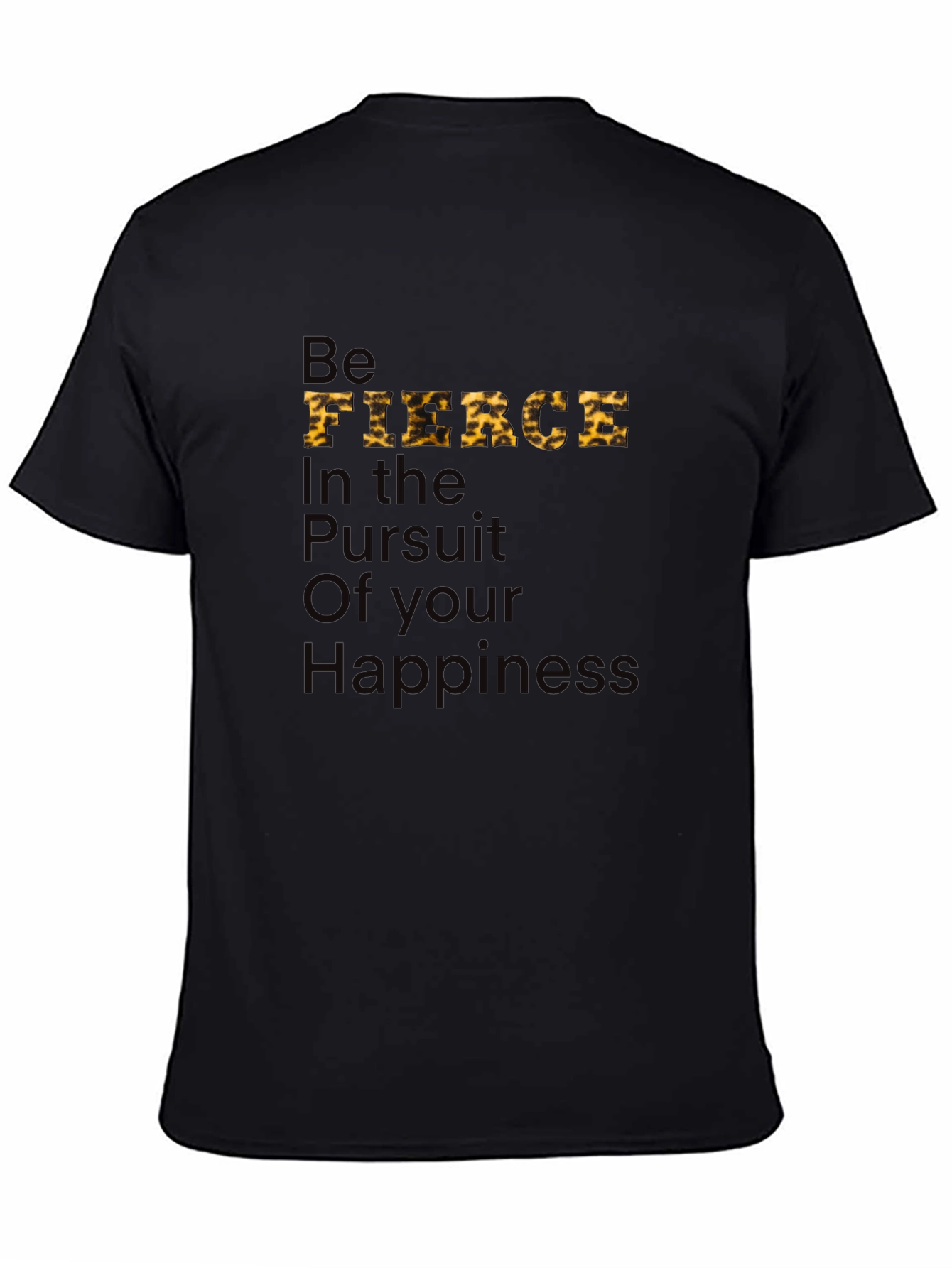 Be Fierce T-Shirt: Pursuit of Happiness
