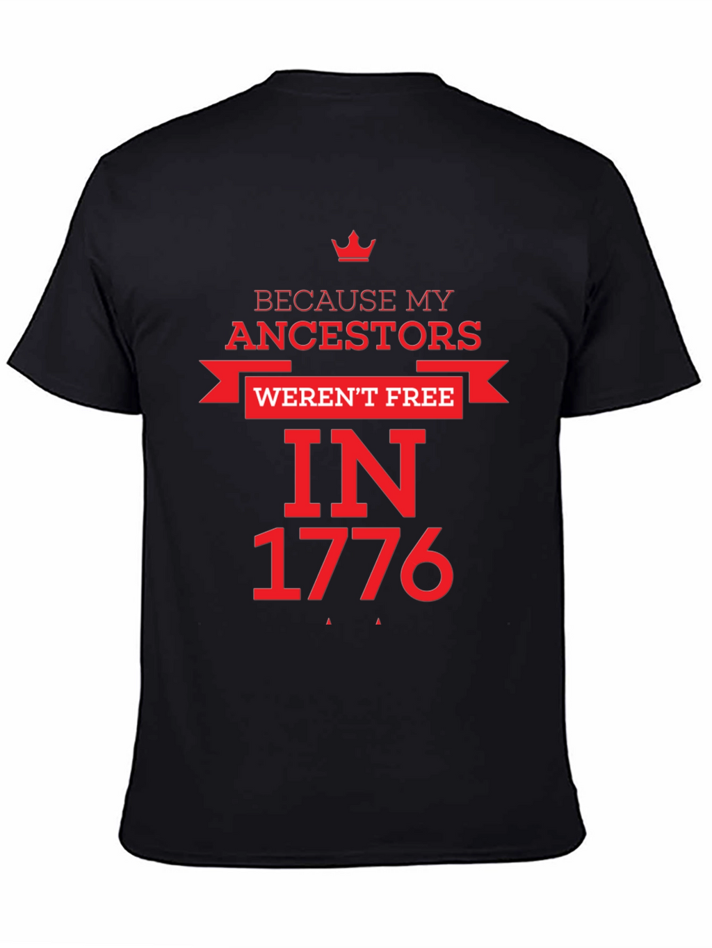 Because My Ancestors Werent Free in 1776 T-Shirt
