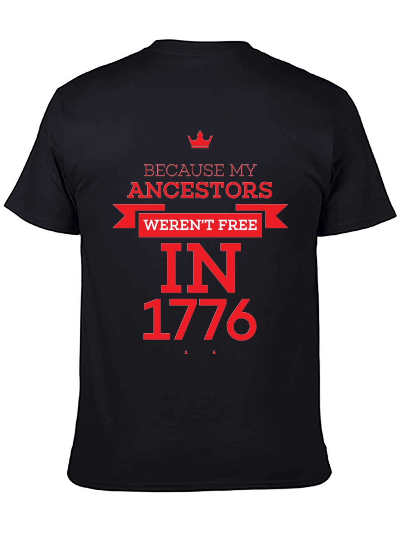 Because My Ancestors Werent Free in 1776 T-Shirt