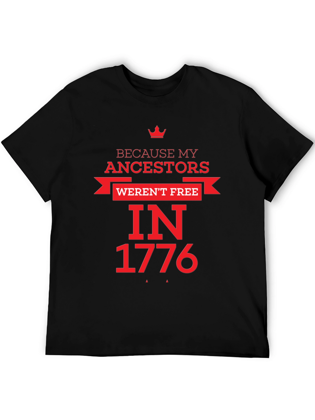 Because My Ancestors Werent Free in 1776 T-Shirt